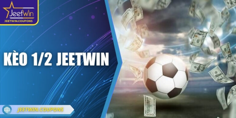 Kèo 1/2 JeetWin: Chạm tay vào nhịp điệu tỷ lệ và cơ hội
