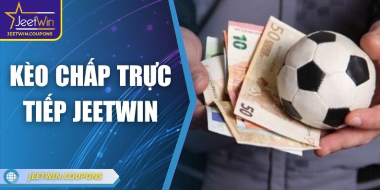 Kèo chấp trực tiếp JeetWin – Dự Đoán & Cược Hiệu Quả