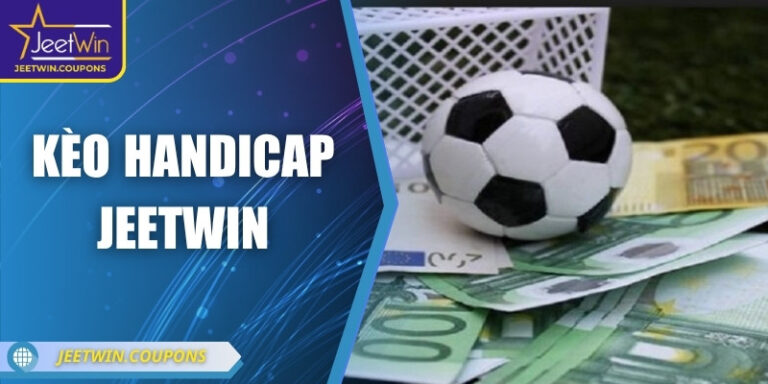 Kèo Handicap JeetWin – Thách thức đẳng cấp từng cú cược
